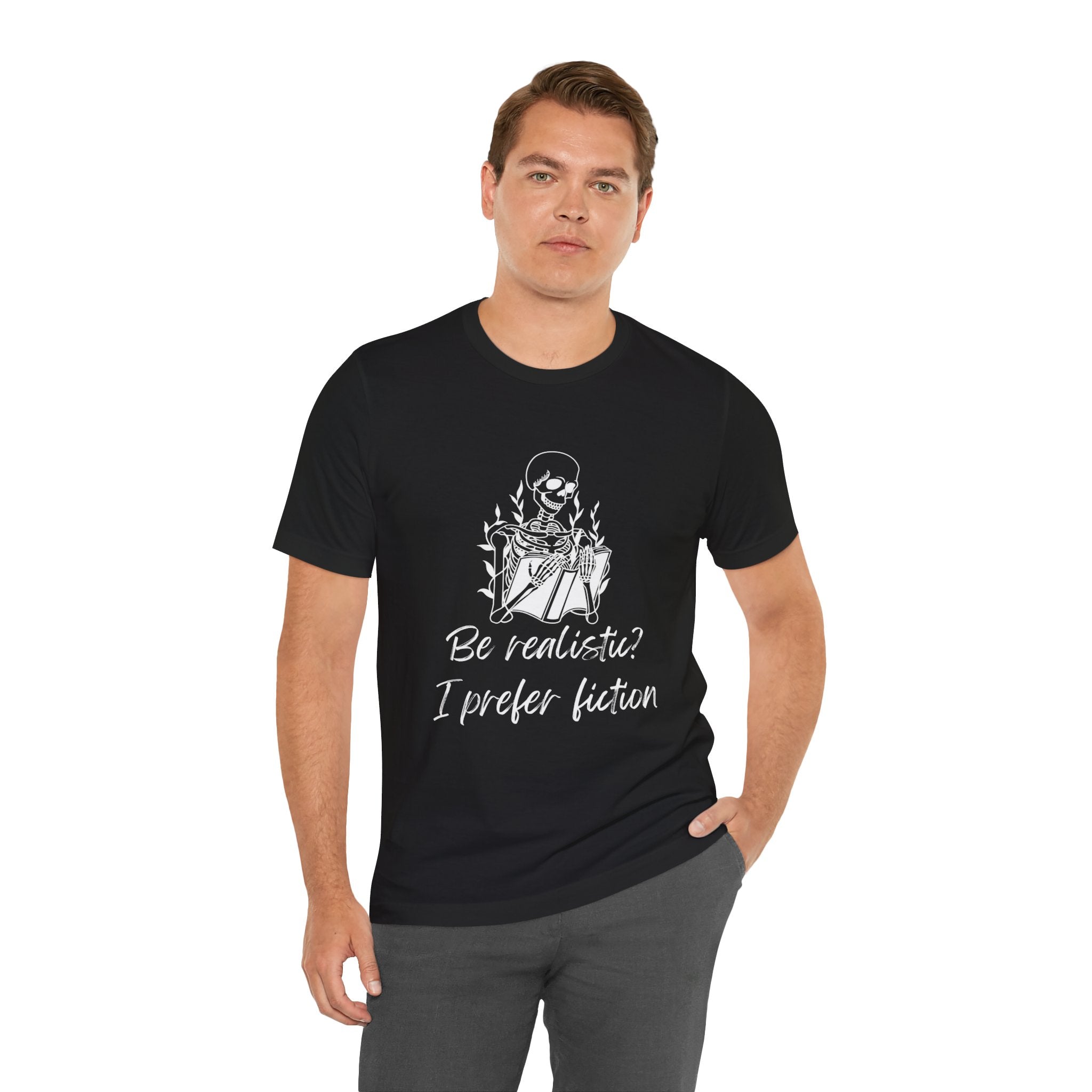 Fiction Lover T‑Shirt — “Be realistic? I prefer fiction” Graphic Tee