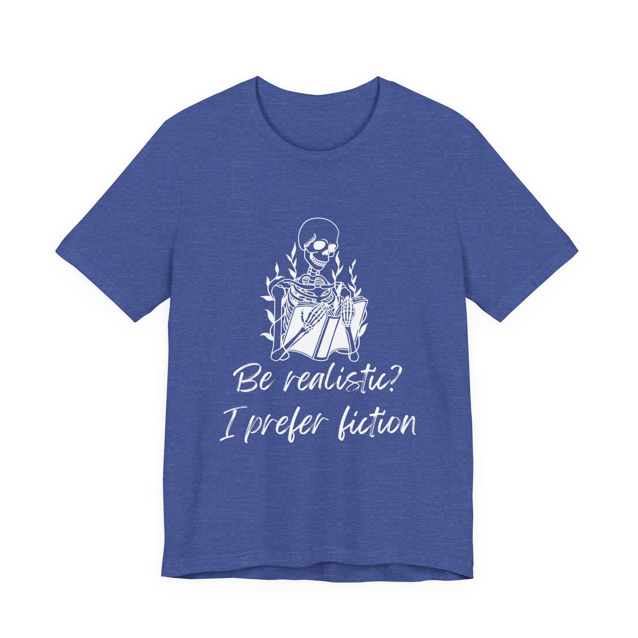 Fiction Lover T‑Shirt — “Be realistic? I prefer fiction” Graphic Tee